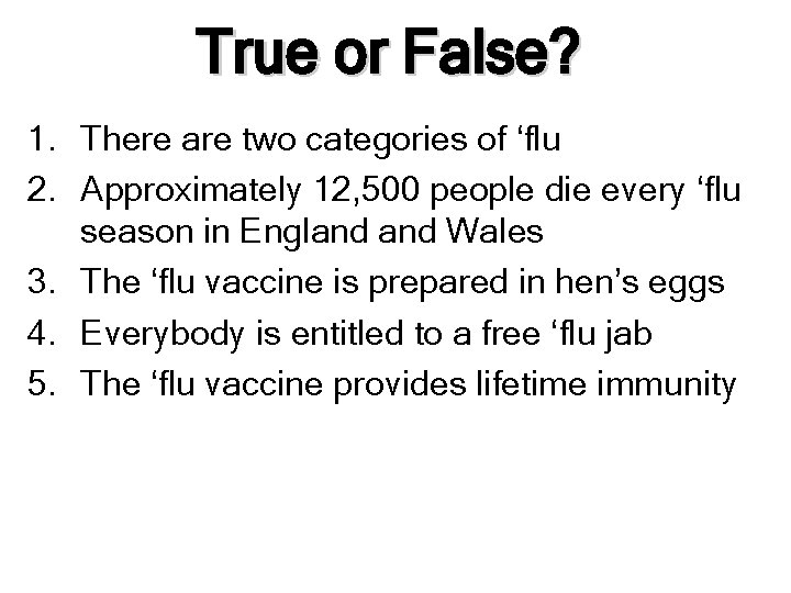 True or False? 1. There are two categories of ‘flu 2. Approximately 12, 500
