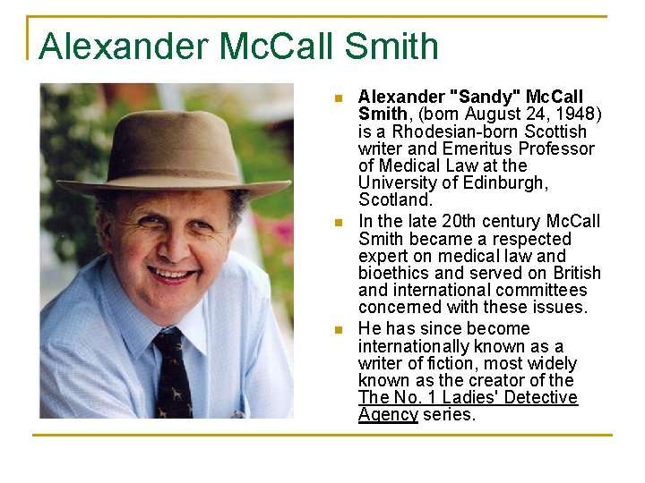 Alexander Mc. Call Smith n n n Alexander "Sandy" Mc. Call Smith, (born August