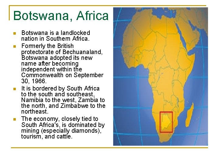 Botswana, Africa n n Botswana is a landlocked nation in Southern Africa. Formerly the