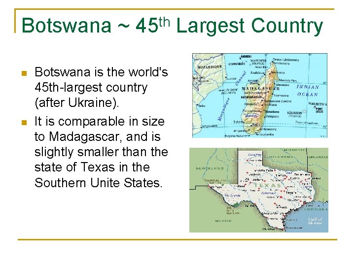 Botswana ~ 45 th Largest Country n n Botswana is the world's 45 th-largest