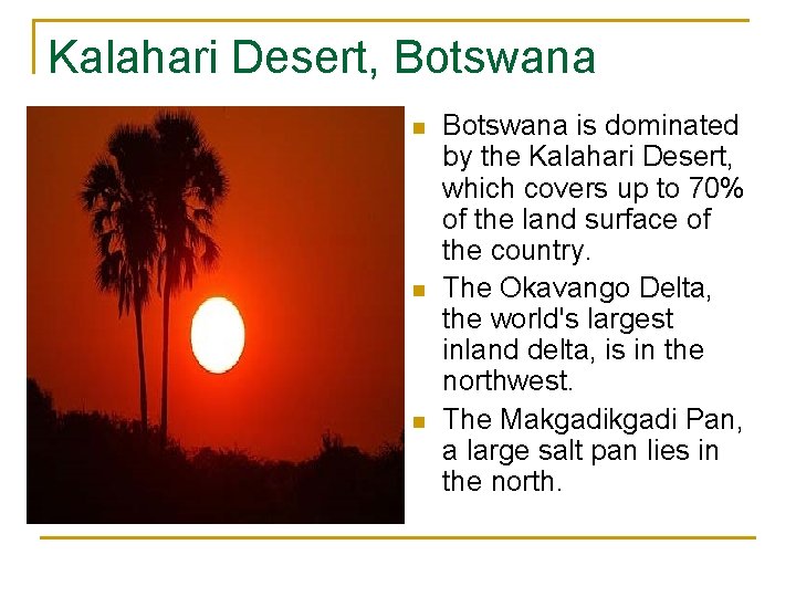 Kalahari Desert, Botswana n n n Botswana is dominated by the Kalahari Desert, which