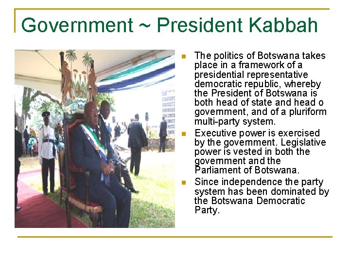 Government ~ President Kabbah n n n The politics of Botswana takes place in