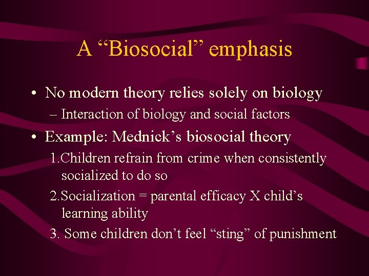 A “Biosocial” emphasis • No modern theory relies solely on biology – Interaction of