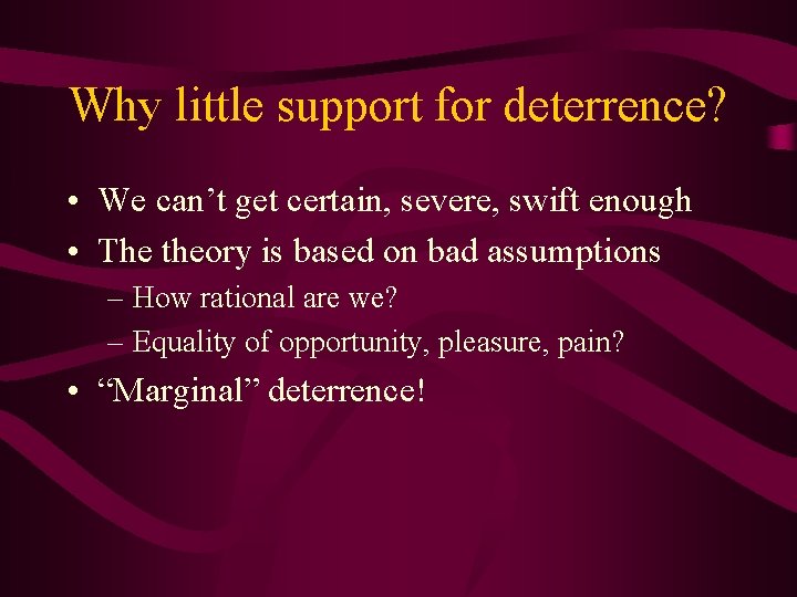 Why little support for deterrence? • We can’t get certain, severe, swift enough •
