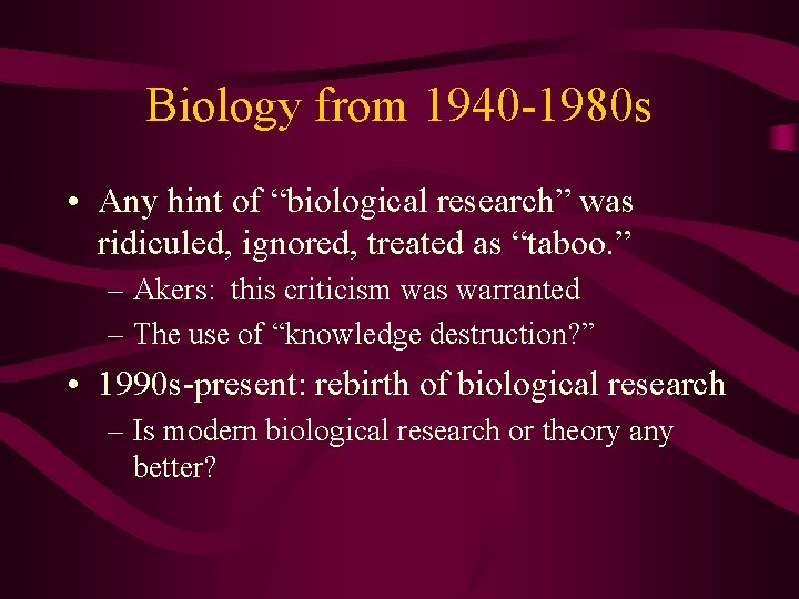 Biology from 1940 -1980 s • Any hint of “biological research” was ridiculed, ignored,