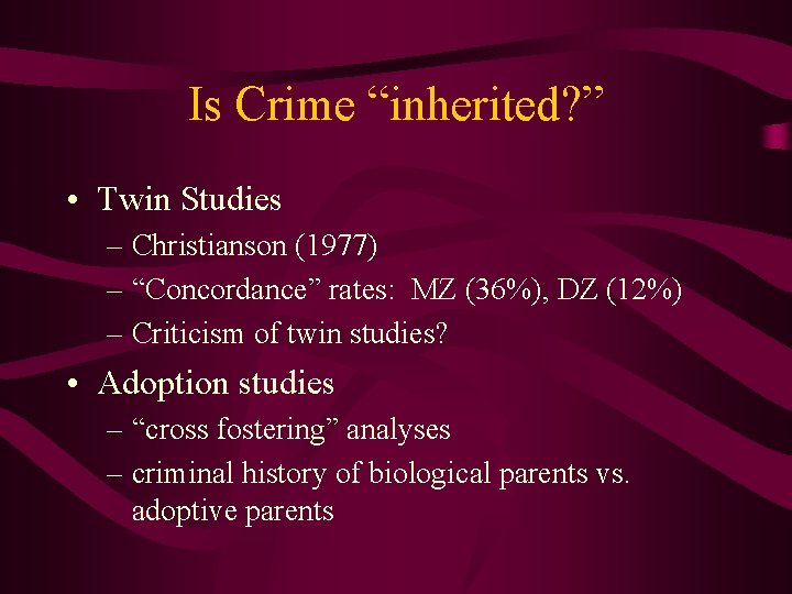 Is Crime “inherited? ” • Twin Studies – Christianson (1977) – “Concordance” rates: MZ