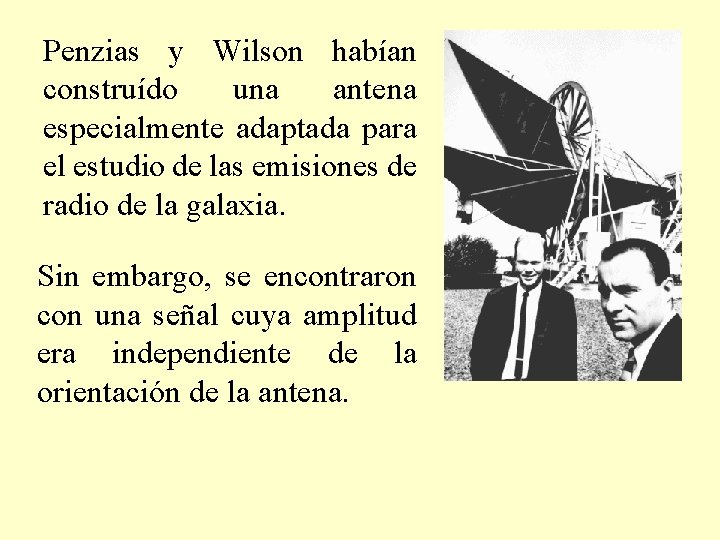 Penzias y Wilson habían construído una antena especialmente adaptada para el estudio de las