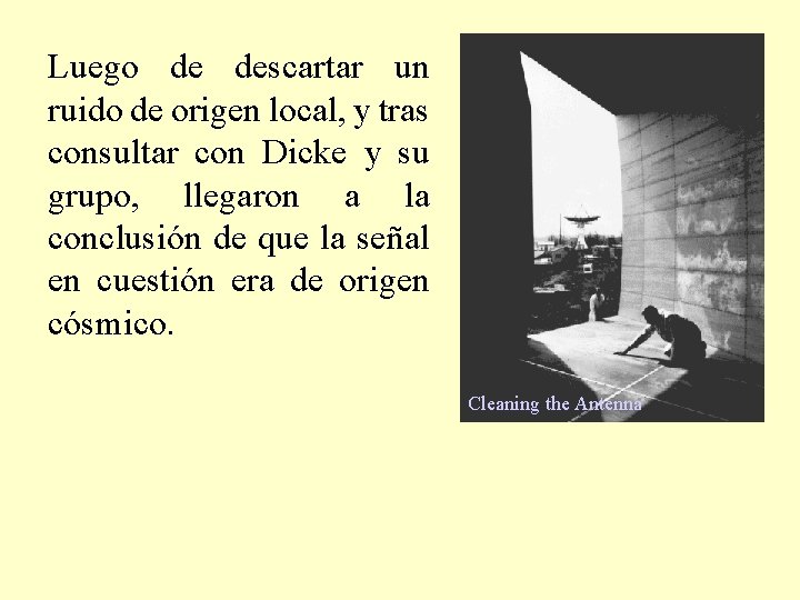 Luego de descartar un ruido de origen local, y tras consultar con Dicke y