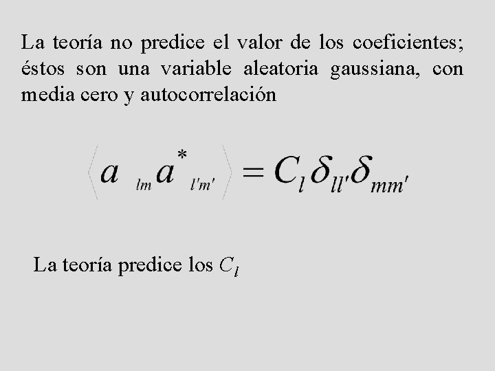 La teoría no predice el valor de los coeficientes; éstos son una variable aleatoria