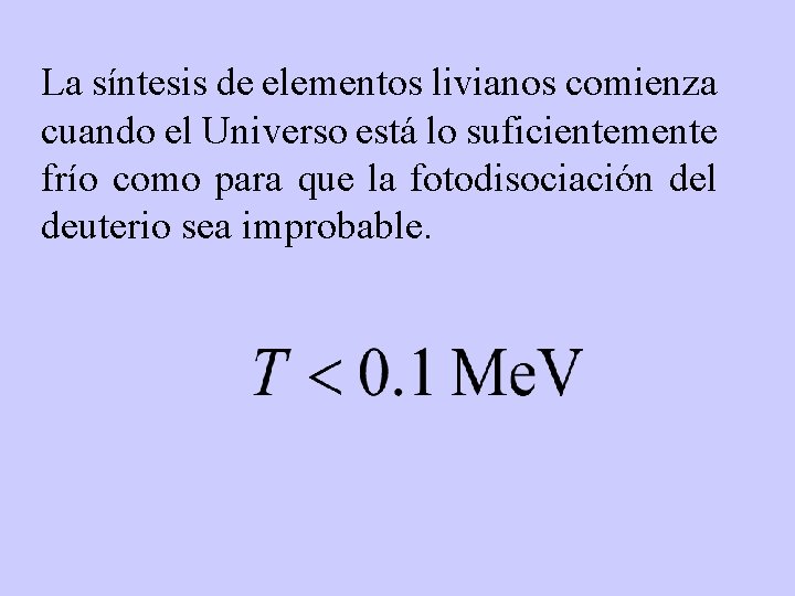 La síntesis de elementos livianos comienza cuando el Universo está lo suficientemente frío como