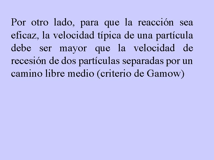 Por otro lado, para que la reacción sea eficaz, la velocidad típica de una