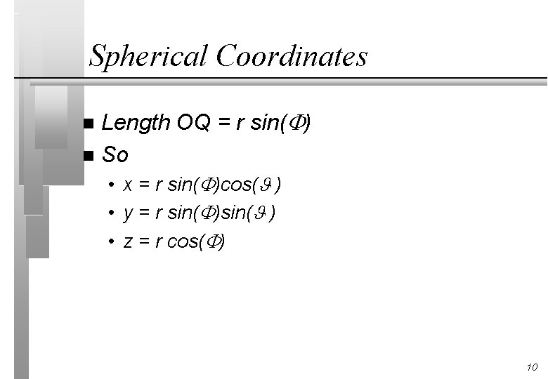 Spherical Coordinates Length OQ = r sin( ) n So n • x = Spherical Coordinates Length OQ = r sin( ) n So n • x =