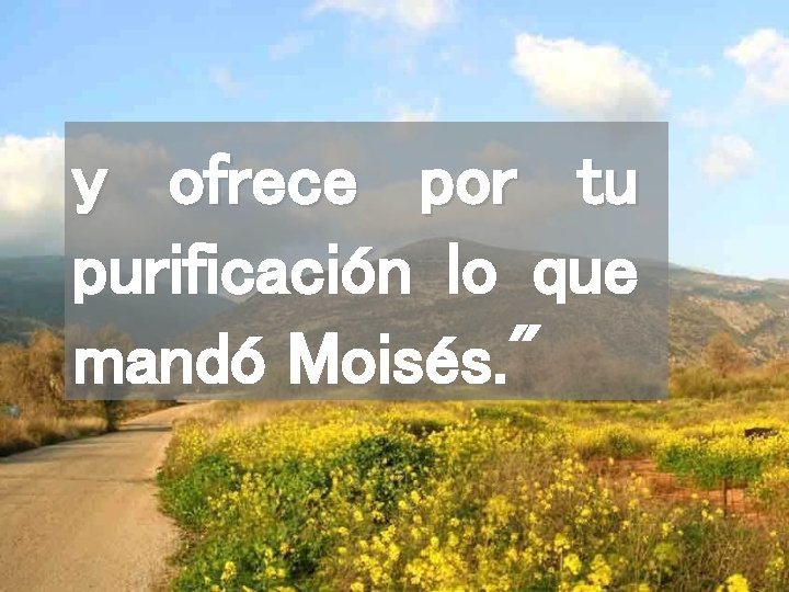 y ofrece por tu purificación lo que mandó Moisés. " 