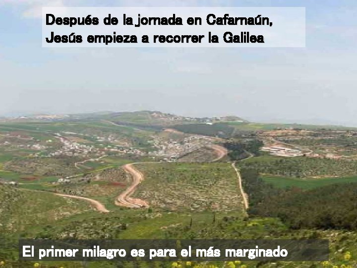 Después de la jornada en Cafarnaún, Jesús empieza a recorrer la Galilea El primer