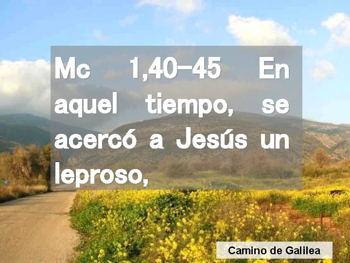 Mc 1, 40 -45 aquel tiempo, acercó a Jesús leproso, En se un Camino