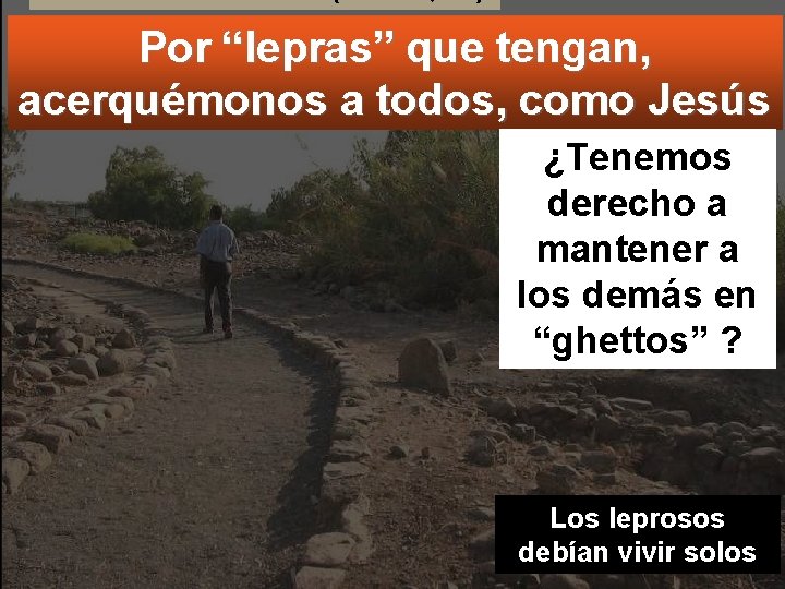 Por “lepras” que tengan, acerquémonos a todos, como Jesús ¿Tenemos derecho a mantener a