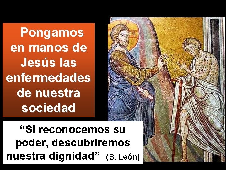 Pongamos en manos de Jesús las enfermedades de nuestra sociedad “Si reconocemos su poder,