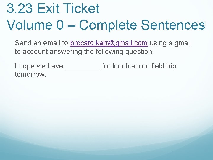 3. 23 Exit Ticket Volume 0 – Complete Sentences Send an email to brocato.