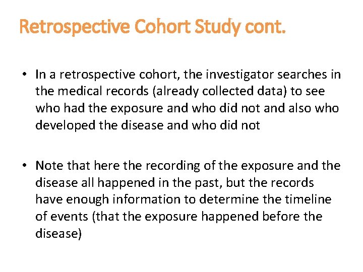 Retrospective Cohort Study cont. • In a retrospective cohort, the investigator searches in the