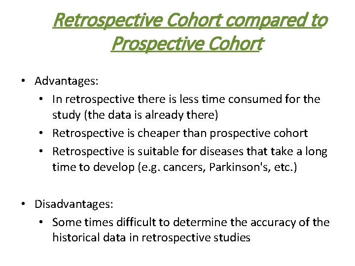 Retrospective Cohort compared to Prospective Cohort • Advantages: • In retrospective there is less