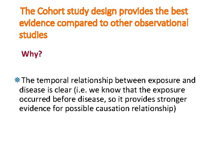 The Cohort study design provides the best evidence compared to other observational studies Why?