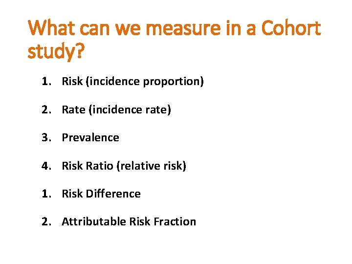 What can we measure in a Cohort study? 1. Risk (incidence proportion) 2. Rate