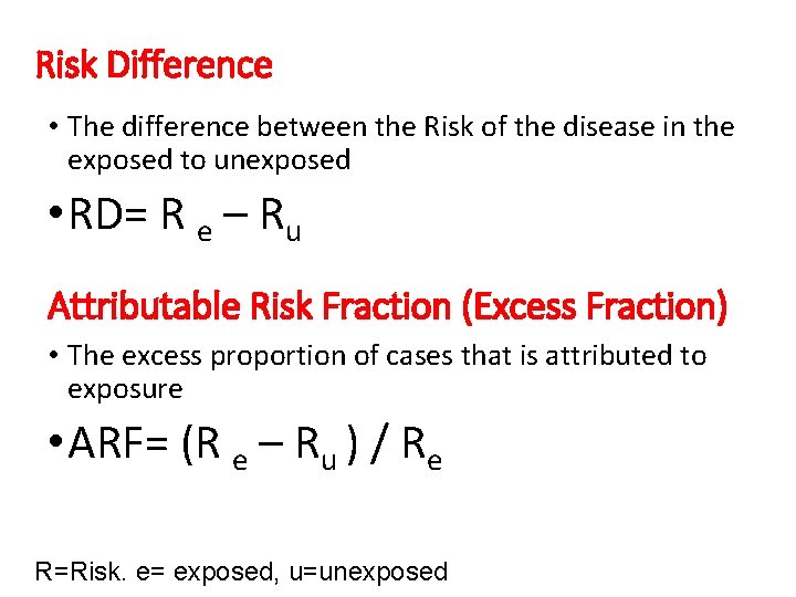 Risk Difference • The difference between the Risk of the disease in the exposed