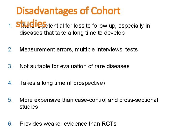 1. Disadvantages of Cohort studies There is potential for loss to follow up, especially