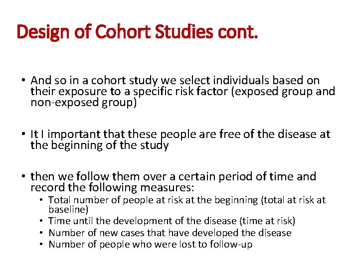 Design of Cohort Studies cont. • And so in a cohort study we select