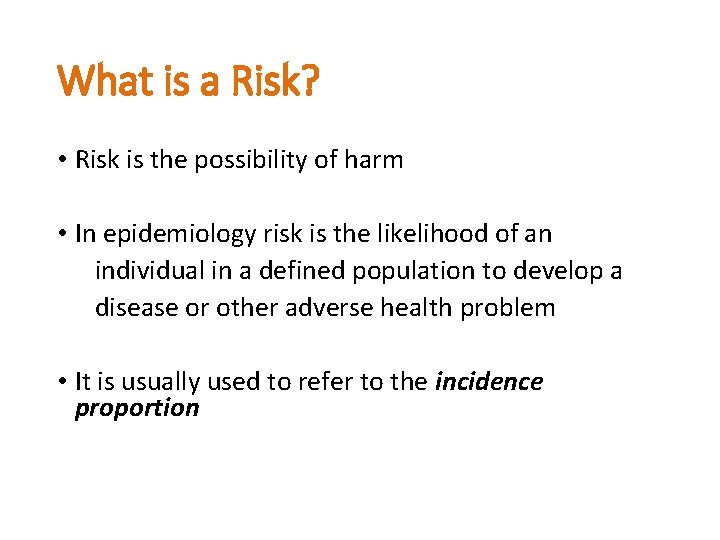 What is a Risk? • Risk is the possibility of harm • In epidemiology