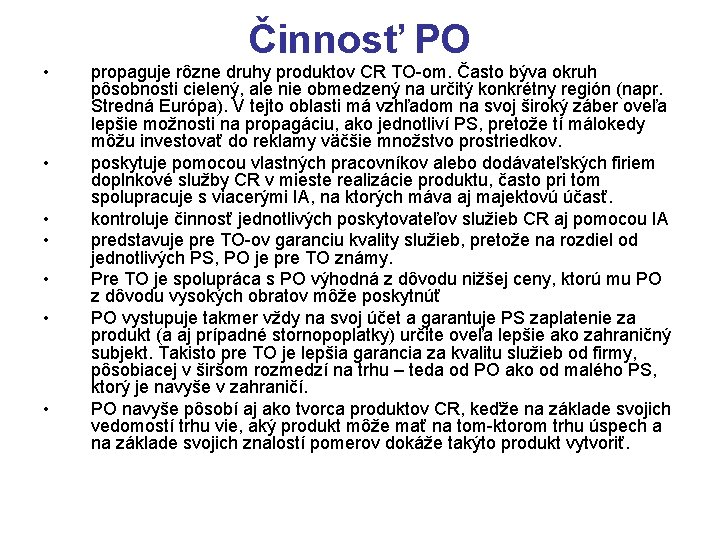  • • Činnosť PO propaguje rôzne druhy produktov CR TO-om. Často býva okruh