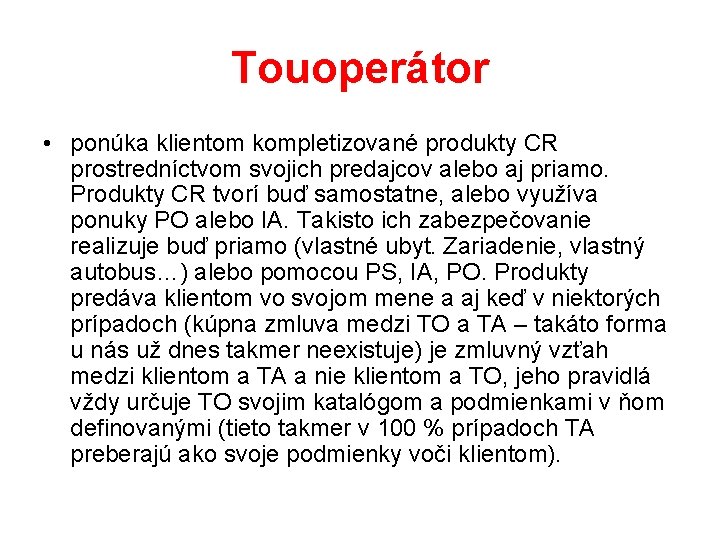 Touoperátor • ponúka klientom kompletizované produkty CR prostredníctvom svojich predajcov alebo aj priamo. Produkty