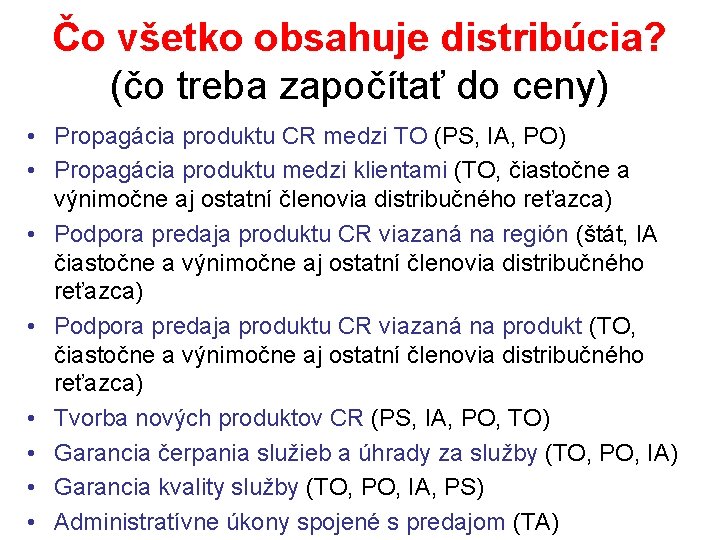 Čo všetko obsahuje distribúcia? (čo treba započítať do ceny) • Propagácia produktu CR medzi