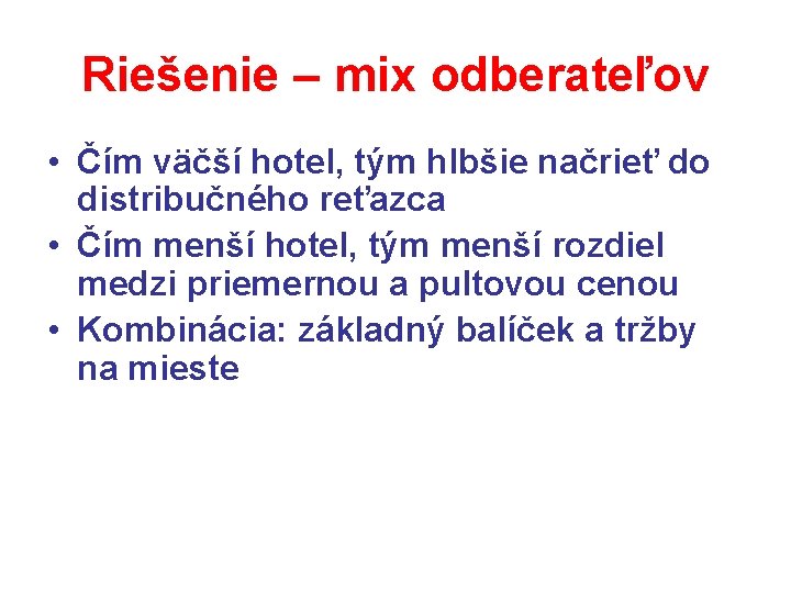 Riešenie – mix odberateľov • Čím väčší hotel, tým hlbšie načrieť do distribučného reťazca