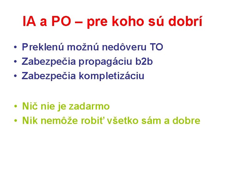IA a PO – pre koho sú dobrí • Preklenú možnú nedôveru TO •