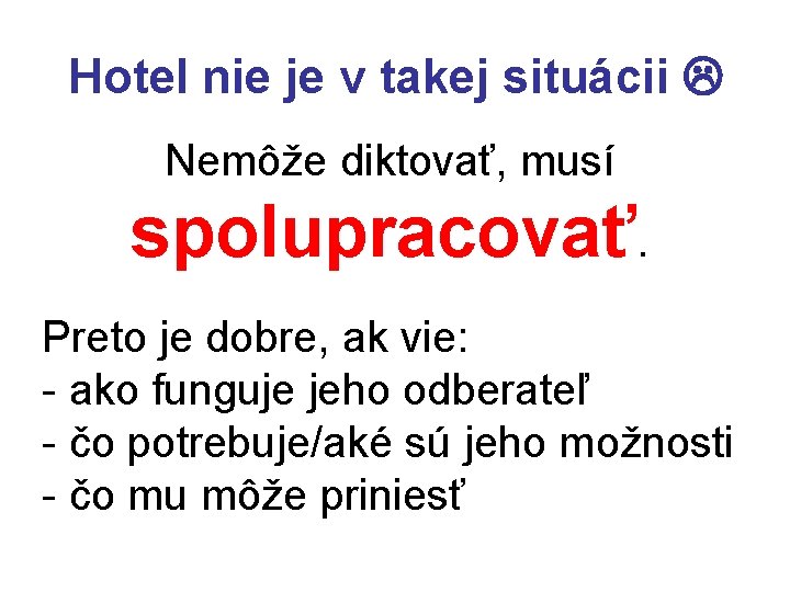 Hotel nie je v takej situácii Nemôže diktovať, musí spolupracovať. Preto je dobre, ak