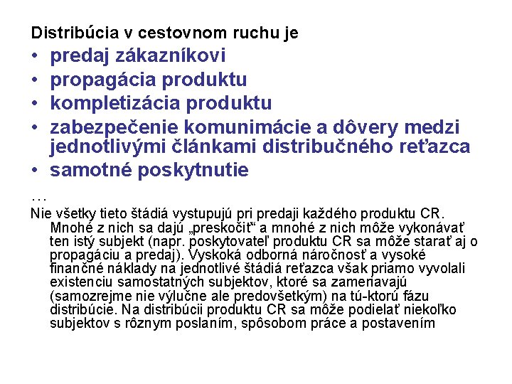 Distribúcia v cestovnom ruchu je • • predaj zákazníkovi propagácia produktu kompletizácia produktu zabezpečenie