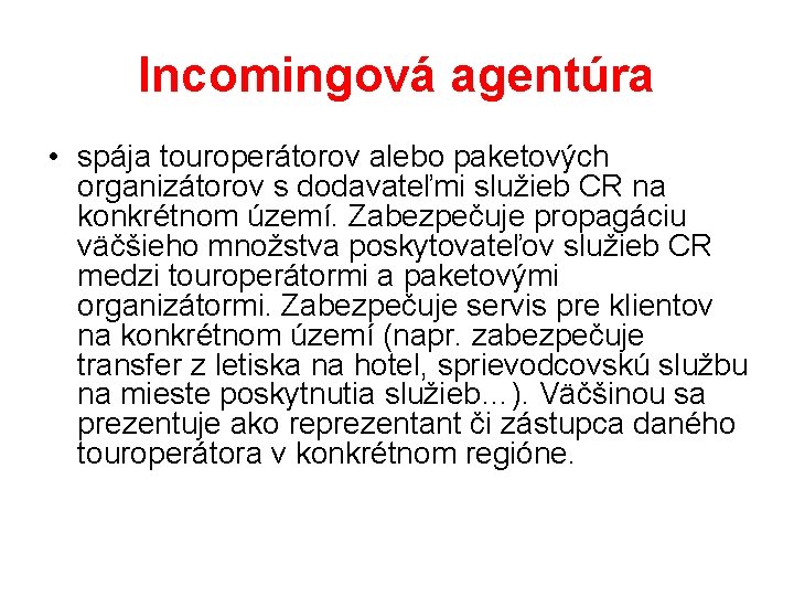 Incomingová agentúra • spája touroperátorov alebo paketových organizátorov s dodavateľmi služieb CR na konkrétnom