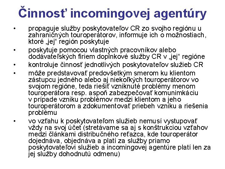 Činnosť incomingovej agentúry • • • propaguje služby poskytovateľov CR zo svojho regiónu u