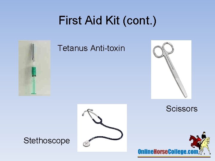 First Aid Kit (cont. ) Tetanus Anti-toxin Scissors Stethoscope 