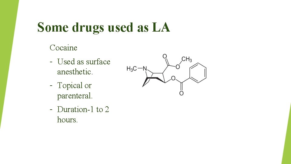 Some drugs used as LA Cocaine – Used as surface anesthetic. – Topical or