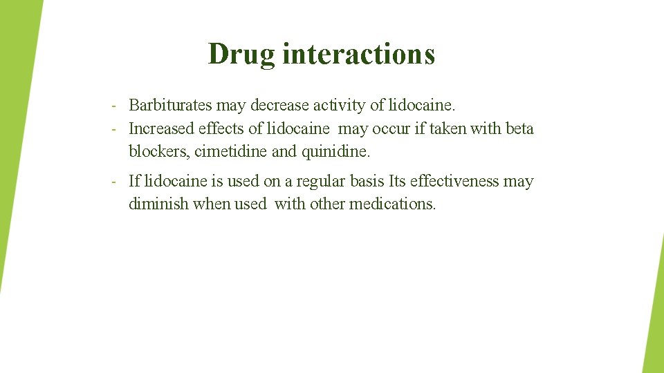Drug interactions Barbiturates may decrease activity of lidocaine. – Increased effects of lidocaine may