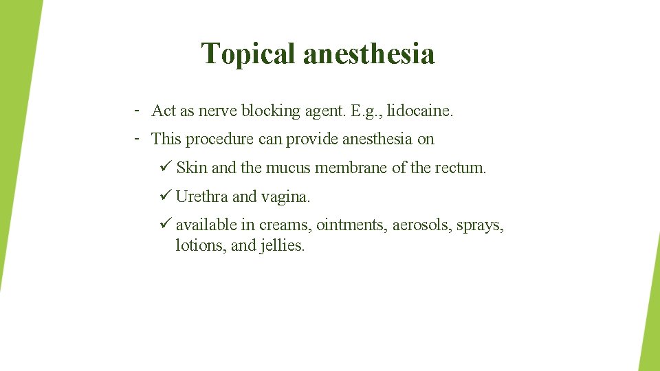 Topical anesthesia – Act as nerve blocking agent. E. g. , lidocaine. – This