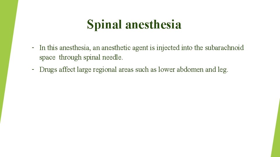 Spinal anesthesia – In this anesthesia, an anesthetic agent is injected into the subarachnoid