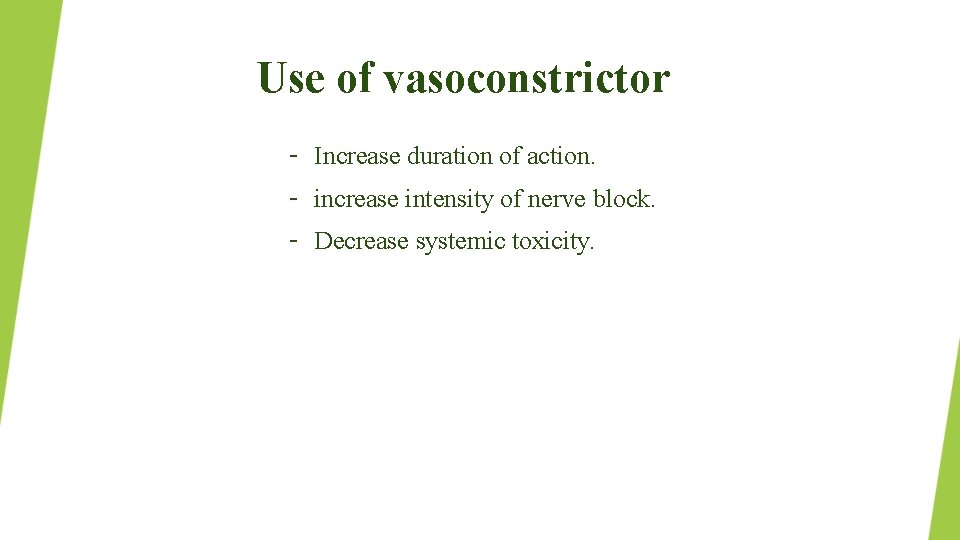 Use of vasoconstrictor – Increase duration of action. – increase intensity of nerve block.