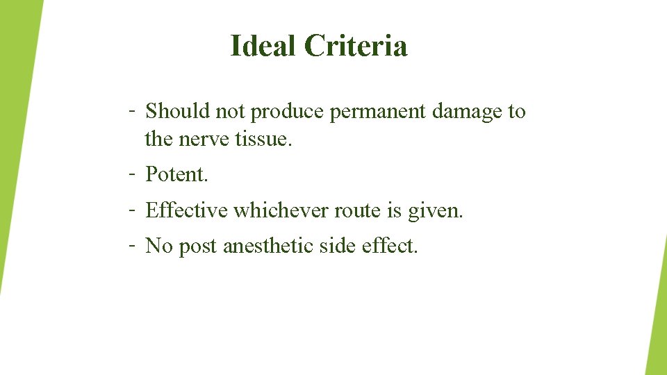 Ideal Criteria – Should not produce permanent damage to the nerve tissue. – Potent.