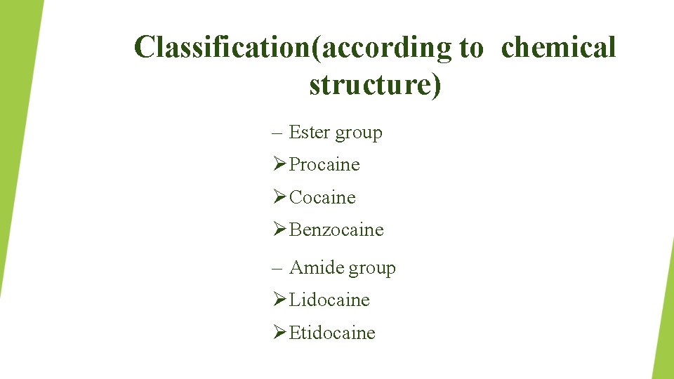 Classification(according to chemical structure) – Ester group Procaine Cocaine Benzocaine – Amide group Lidocaine