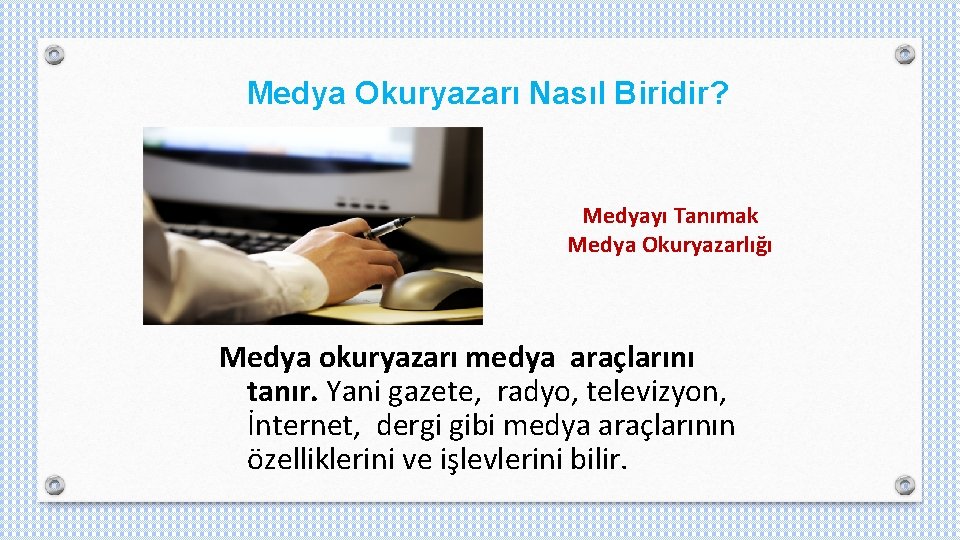 Medya Okuryazarı Nasıl Biridir? Medyayı Tanımak Medya Okuryazarlığı Medya okuryazarı medya araçlarını tanır. Yani