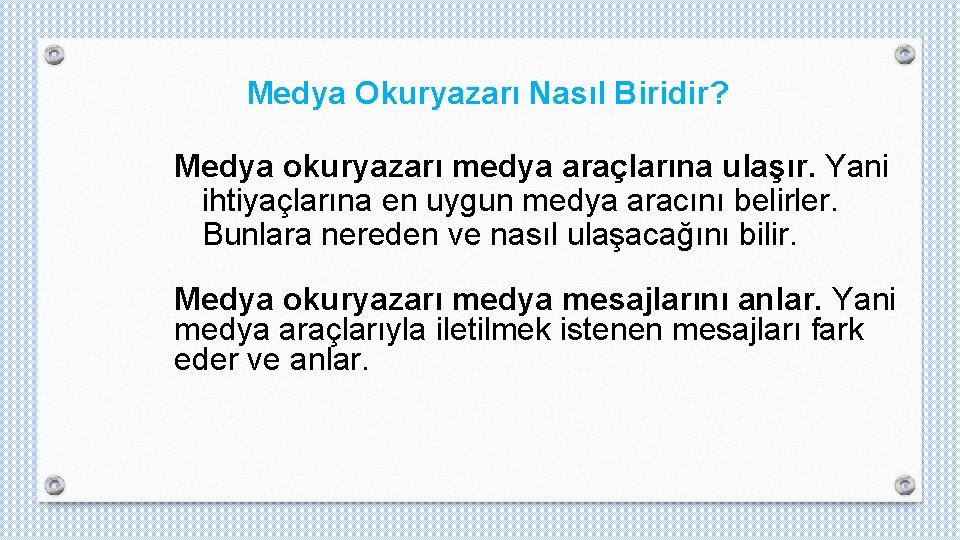 Medya Okuryazarı Nasıl Biridir? Medya okuryazarı medya araçlarına ulaşır. Yani ihtiyaçlarına en uygun medya