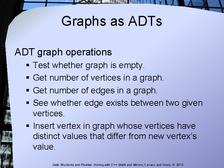 Graphs as ADT graph operations § Test whether graph is empty. § Get number Graphs as ADT graph operations § Test whether graph is empty. § Get number